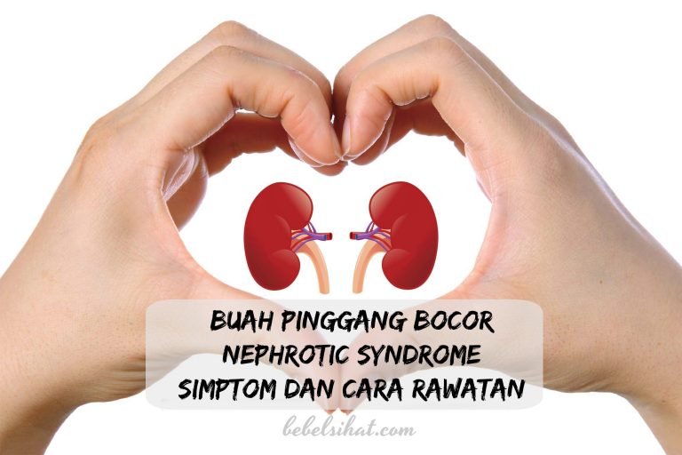 Buah Pinggang Bocor (Nephrotic Syndrome) Simptom dan Cara Rawatan