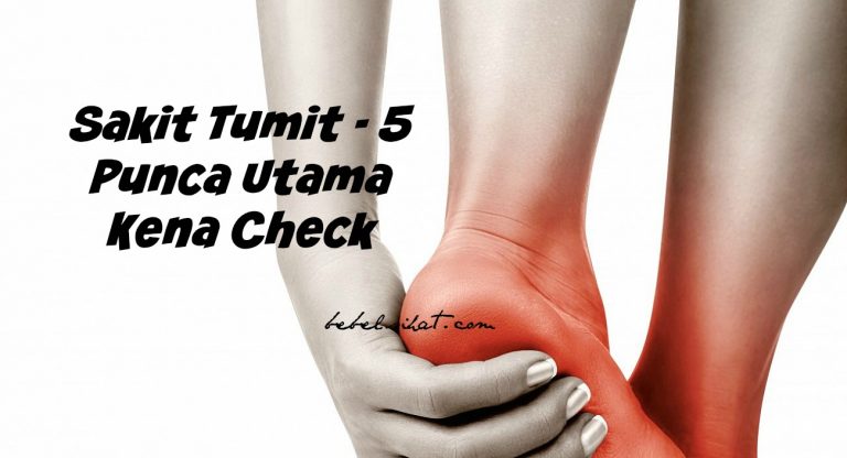 Sakit Tumit – 5 Punca Utama Kena Check