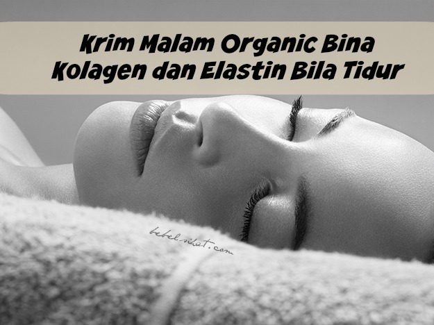 Krim Malam Organic Bina Kolagen dan Elastin Bila Tidur