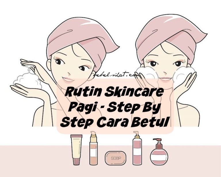 Rutin Skincare Pagi – Step By Step Cara Betul